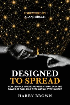 Designed to Spread: How Disciple Making Movements Unleash the  Power of Scalable Replication Everywhere