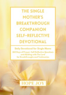 THE SINGLE MOTHER'S BREAKTHROUGH COMPANION SELF-REFLECTIVE DEVOTIONAL: Daily Devotional for Single Moms - 365 Days of Prayer, Self-Reflective Question