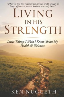 Living in His Strength:  Little Things I Wish I Knew About My Health & Wellness