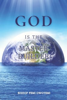 God Is The Master Builder: How God Transforms Chaos Into Purpose, Order, and Fulfillment