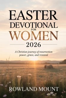 Easter Devotional For Women 2026: A Christian Journey of Resurrection Power, Grace, and Renewal