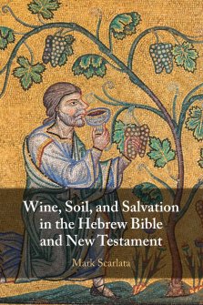 Wine, Soil, and Salvation in the Hebrew Bible and New Testament