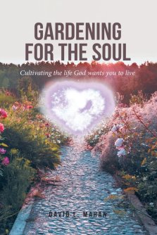Gardening for the Soul:  Cultivating the life God wants you to live
