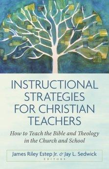 Instructional Strategies/Chr Teachers: How to Teach the Bible and Theology in the Church and School