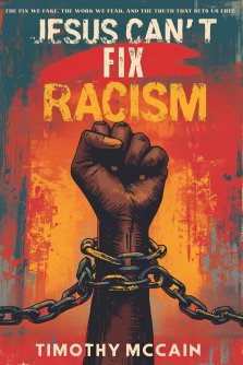 Jesus Can't Fix Racism : The Fix We Fake, The Work We Fear, and The Truth That Sets Us Free