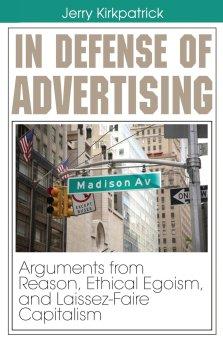 In Defense of Advertising: Arguments from Reason, Ethical Egoism, and Laissez-Faire Capitalism