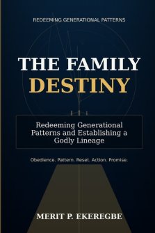 THE FAMILY DESTINY: Redeeming Generational Patterns and Establishing a Godly Lineage