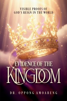 EVIDENCE OF THE KINGDOM: Visible Proofs of God's Reign in the World