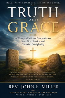 Truth and Grace: A Biblical and Wesleyan-Holiness Response to Questions of Sexuality and Identity