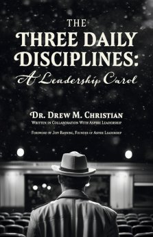 The Three Daily Disciplines A Leadership Carol: An Aspire Leadership Resource