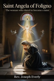 SAINT ANGELA OF FOLIGNO: The Woman Who Dared to Become a Saint