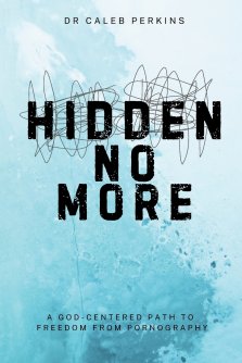 Hidden No More: A God-Center Path to Freedom from Pornograghy