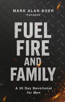 Fuel, Fire, and Family: A 30 Day Devotional for Men