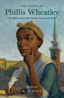 The Story of Phillis Wheatley: The African Poet Who Called America to Christ