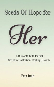 Seeds of Hope for Her: A 12-Month Faith Journal Scripture. Reflection. Healing. Growth.
