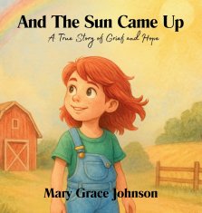 And the Sun Came Up:  A True Story of Grief and Hope