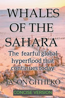 Whales of the Sahara:  The Fearful Global Hyperflood that Continues Today
