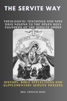 THE SERVITE WAY: Theological Teachings And Nine Days Novena To The Seven Holy Founders Of The Servite Order