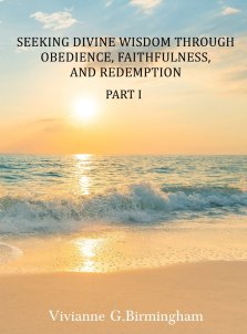 Seeking Divine Wisdom through Obedience, Faithfulness, and Redemption: Part I