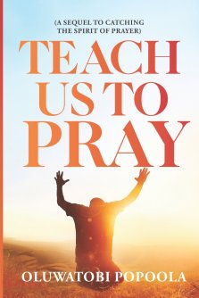 TEACH US TO PRAY: A SEQUEL TO CATCHING THE SPIRIT OF PRAYER