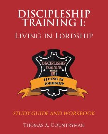discipleship training I: STUDY GUIDE AND WORKBOOK: LIVING IN LORDSHIP
