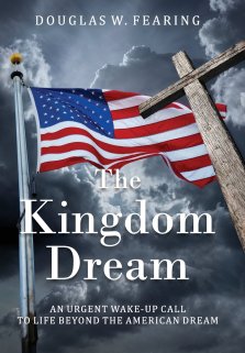 The Kingdom Dream: An Urgent Wake-Up Call to Life Beyond the American Dream