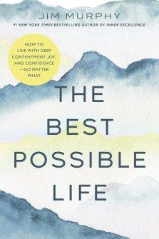 The Best Possible Life: How to Live with Deep Contentment, Joy, and Competence--No Matter What