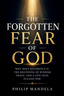 The Forgotten Fear of God: Why Holy Reverence Is the Beginning of Wisdom, Peace, and a Life That Pleases Him