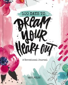100 Days to Dream Your Heart Out Devotional Journal