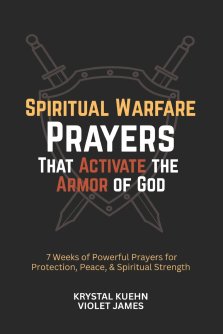 Spiritual Warfare Prayers That Activate the Armor of God: 7 Weeks of Powerful Prayers for Protection, Peace, and Spiritual Strength