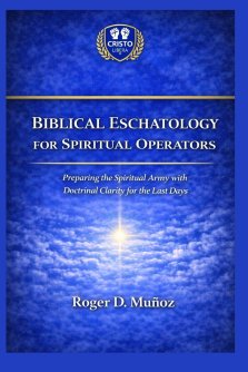 BIBLICAL ESCHATOLOGY FOR SPIRITUAL OPERATORS: Preparing the Spiritual Army with Doctrinal Clarity for the Last Days
