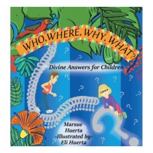 WHO, WHERE, WHY, WHAT?: Divine Answers for Children