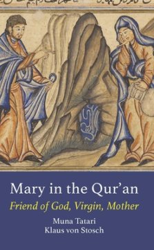 Mary in the Qur'an: Friend of God, Virgin, Mother