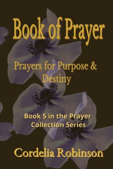 Prayers for Purpose & Destiny -KJV - Grace and Guidance for Your Every Need: A Battle-Ready Guide for Victory, Protection, and Spiritual Breakthrough:
