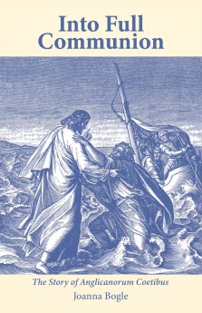 Into Full Communion: The story of Anglicanorum Coetibus
