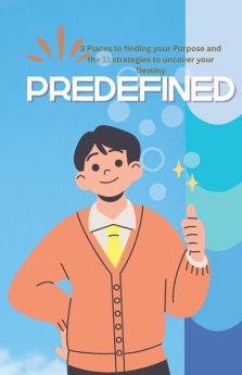 Predefined: 3 Places to locate your Destiny and the 11 strategies to Fulfil your Purpose