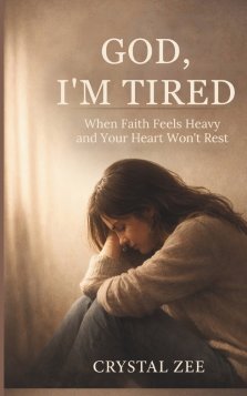 GOD, I'M TIRED : When Faith Feels Heavy and Your Heart Won't Rest