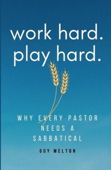 Work hard. Play hard.: Why Every Pastor Needs a Sabbatical