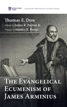 The Evangelical Ecumenism of James Arminius