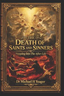 THE DEATH OF SAINTS AND SINNERS: Stepping Into The After Life