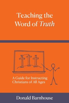 Teaching the Word of Truth: A Guide for Instructing Christians of All Ages
