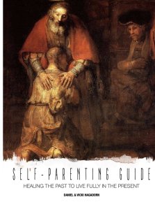 Self-Parenting Guide: Healing the past to live fully in the present