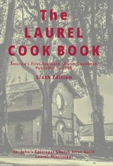 The Laurel Cook Book: America's First Southern Church Cookbook Published in 1900