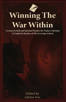 Winning TheWar Within: Lessons in Faith and Spiritual Warfare for Today's Christian (A Guide for Readers of The Screwtape Letters)