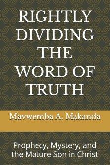 RIGHTLY DIVIDING THE WORD OF TRUTH: Prophecy, Mystery, and the Mature Son in Christ