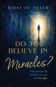 Do You Believe in Miracles?: Our Journey Out of Darkness and into the Light