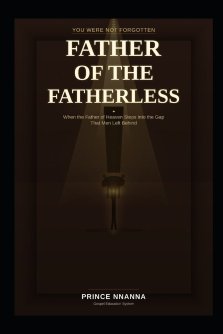 FATHER OF THE FATHERLESS: When the Father of Heaven Steps into the Gap That Men Left Behind
