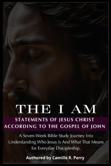 The I Am Statements of Jesus Christ According to the Gospel of John