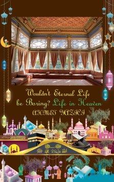 Wouldn't Eternal Life in Paradise Be Boring?: Life in Heaven