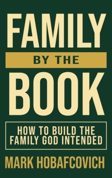 Family by the Book: How to Build the Family God Intended
